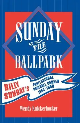 Sunday at the Ballpark: La carriera professionale di Billy Sunday nel baseball, 1883-1890 - Sunday at the Ballpark: Billy Sunday's Professional Baseball Career, 1883-1890
