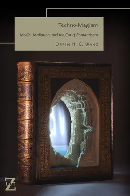 Tecno-magismo: Media, mediazione e taglio del romanticismo - Techno-Magism: Media, Mediation, and the Cut of Romanticism