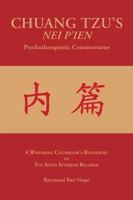 Commentari psicoterapeutici di NEI P'IEN di CHUANG TZU: L'interpretazione dei Sette Registri Interni da parte di un consigliere itinerante - CHUANG TZU'S NEI P'IEN Psychotherapeutic Commentaries: A Wayfaring Counselor's Rendering of The Seven Interior Records