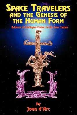 I viaggiatori spaziali e la genesi della forma umana: Prove di contatti intelligenti nel sistema solare - Space Travelers and the Genesis of the Human Form: Evidence of Intelligent Contact in the Solar System