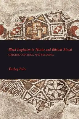 L'espiazione del sangue nel rituale ittita e biblico - Blood Expiation in Hittite and Biblical Ritual