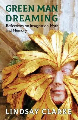 L'uomo verde che sogna: Riflessioni su immaginazione, mito e memoria - Green Man Dreaming: Reflections on Imagination, Myth, and Memory