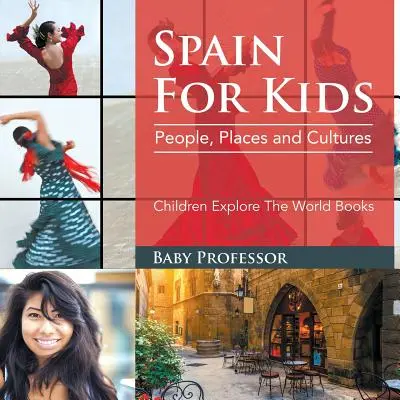 La Spagna per i bambini: Persone, luoghi e culture - Libri per bambini Esplora il mondo - Spain For Kids: People, Places and Cultures - Children Explore The World Books