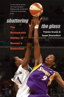 Infrangere il vetro: La straordinaria storia del basket femminile - Shattering the Glass: The Remarkable History of Women's Basketball