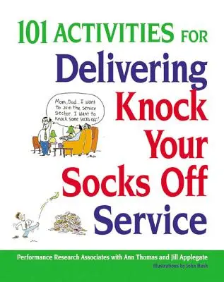 101 attività per offrire un servizio che ti lascia senza fiato - 101 Activities for Delivering Knock Your Socks Off Service