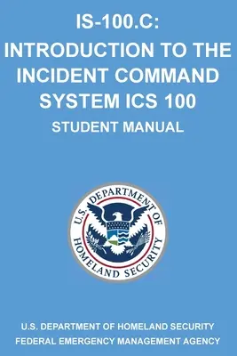Is-100.C: Introduzione al sistema di comando degli incidenti, ICS 100: (Manuale dello studente) - Is-100.C: Introduction to the Incident Command System, ICS 100: (Student Manual)