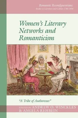 Reti letterarie femminili e Romanticismo: Una tribù di autrici - Women's Literary Networks and Romanticism: A Tribe of Authoresses
