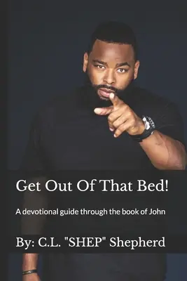 Scendi da quel letto! Una guida devozionale attraverso il libro di Giovanni - Get Out Of That Bed!: A devotional guide through the book of John