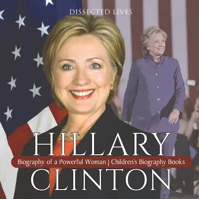 Hillary Clinton: Biografia di una donna potente Libri biografici per bambini - Hillary Clinton: Biography of a Powerful Woman Children's Biography Books