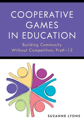 Giochi cooperativi nell'educazione: Costruire la comunità senza la competizione, dall'inizio alla fine - Cooperative Games in Education: Building Community Without Competition, Pre-K-12