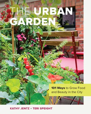 L'orto urbano: 101 modi per coltivare cibo e bellezza in città - The Urban Garden: 101 Ways to Grow Food and Beauty in the City