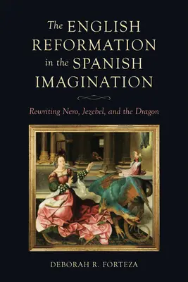La Riforma inglese nell'immaginario spagnolo: Riscrivere Nerone, Jezebel e il Drago - The English Reformation in the Spanish Imagination: Rewriting Nero, Jezebel, and the Dragon