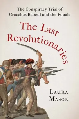 Gli ultimi rivoluzionari: Il processo per cospirazione di Gracchus Babeuf e degli uguali - The Last Revolutionaries: The Conspiracy Trial of Gracchus Babeuf and the Equals