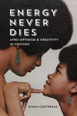 L'energia non muore mai: Afro-ottimismo e creatività a Chicago - Energy Never Dies: Afro-Optimism and Creativity in Chicago