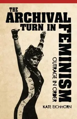La svolta archivistica nel femminismo: L'indignazione nell'ordine - The Archival Turn in Feminism: Outrage in Order