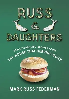 Russ & Daughters: Riflessioni e ricette dalla casa costruita dalle aringhe - Russ & Daughters: Reflections and Recipes from the House That Herring Built