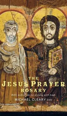 Il rosario della preghiera di Gesù: Meditazioni bibliche per pregare con il rosario - The Jesus Prayer Rosary: Bible Meditations for Praying with Beads
