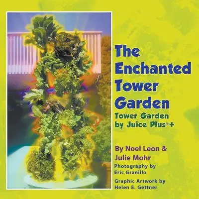 Il giardino incantato della torre: Il giardino della torre di Juice Plus+(R) - The Enchanted Tower Garden: Tower Garden by Juice Plus+(R)
