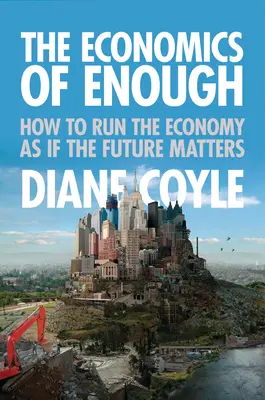L'economia della sufficienza: come gestire l'economia come se il futuro fosse importante - The Economics of Enough: How to Run the Economy as If the Future Matters