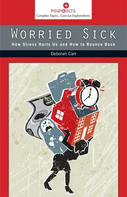 Malati preoccupati: come lo stress ci danneggia e come riprendersi - Worried Sick: How Stress Hurts Us and How to Bounce Back