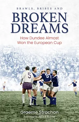 Risse, bustarelle e sogni infranti: Come il Dundee ha quasi vinto la coppa europea - Brawls, Bribes and Broken Dreams: How Dundee Almost Won the European Cup