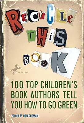 Ricicla questo libro: 100 autori di libri per bambini raccontano come diventare ecologici - Recycle This Book: 100 Top Children's Book Authors Tell You How to Go Green