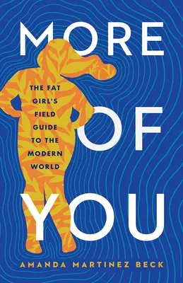 Più di te: La guida da campo della ragazza grassa al mondo moderno - More of You: The Fat Girl's Field Guide to the Modern World