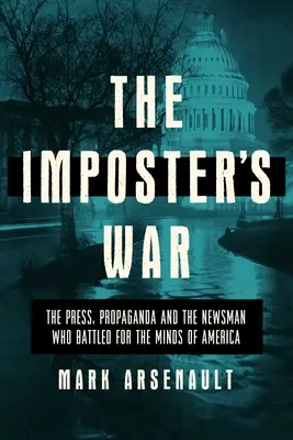 The Imposter's War: The Press, Propaganda, and the Newsman Who Battled for the Minds of America (A Guerra do Impostor: A Imprensa, a Propaganda e o Jornalista que Lutou pelas Mentes da América) - The Imposter's War: The Press, Propaganda, and the Newsman Who Battled for the Minds of America