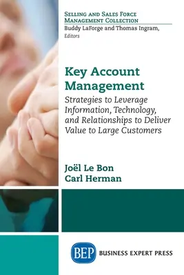 Gestione dei clienti chiave: Strategie per sfruttare le informazioni, la tecnologia e le relazioni per fornire valore ai grandi clienti - Key Account Management: Strategies to Leverage Information, Technology, and Relationships to Deliver Value to Large Customers
