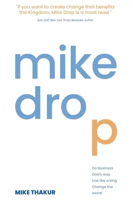 Mike Drop: Fare affari alla maniera di Dio. Vivere come un re. Cambiare il mondo - Mike Drop: Do Business God's Way. Live Like a King. Change the World