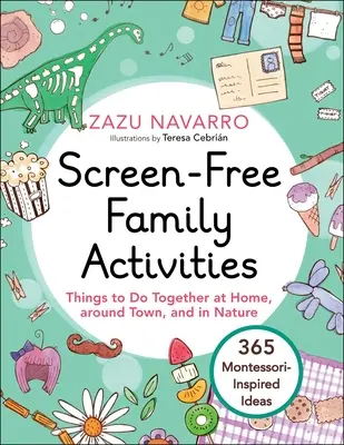 Attività per famiglie senza schermi: Cose da fare insieme a casa, in città e nella natura - Screen-Free Family Activities: Things to Do Together at Home, Around Town, and in Nature