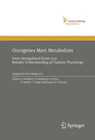 Gli oncogeni incontrano il metabolismo: Dai geni deregolati a una più ampia comprensione della fisiologia dei tumori - Oncogenes Meet Metabolism: From Deregulated Genes to a Broader Understanding of Tumour Physiology