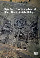 Strumenti per la lavorazione degli alimenti vegetali a Gobekli Tepe, nel primo Neolitico - Plant Food Processing Tools at Early Neolithic Gobekli Tepe