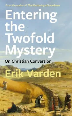 Entrare nel duplice mistero: Sulla conversione cristiana - Entering the Twofold Mystery: On Christian Conversion