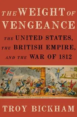 Il peso della vendetta: Gli Stati Uniti, l'impero britannico e la guerra del 1812 - Weight of Vengeance: The United States, the British Empire, and the War of 1812