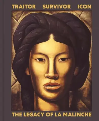 Traditore, sopravvissuto, icona: l'eredità di La Malinche - Traitor, Survivor, Icon: The Legacy of La Malinche