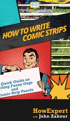 Come scrivere strisce a fumetti: Guida rapida alla scrittura di gag divertenti e pannelli di strisce a fumetti - How to Write Comic Strips: A Quick Guide on Writing Funny Gags and Comic Strip Panels