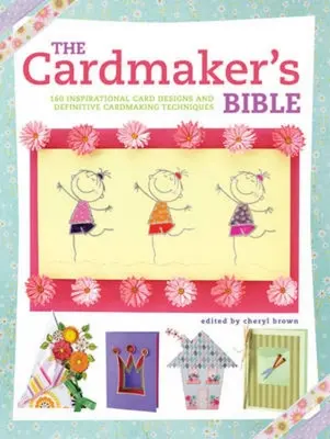 La Bibbia del Cardmaker: 160 disegni di cartoline ispirati e tecniche definitive di cardmaking - The Cardmaker's Bible: 160 Inspirational Card Designs and Definitive Cardmaking Techniques