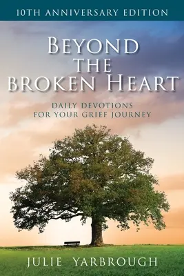 Oltre il cuore spezzato: Devozioni quotidiane per il vostro viaggio nel dolore - Beyond the Broken Heart: Daily Devotions for Your Grief Journey