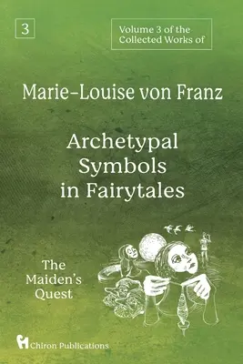 Volume 3 della raccolta di opere di Marie-Louise von Franz: Simboli archetipici nelle fiabe: La ricerca della fanciulla - Volume 3 of the Collected Works of Marie-Louise von Franz: Archetypal Symbols in Fairytales: The Maiden's Quest