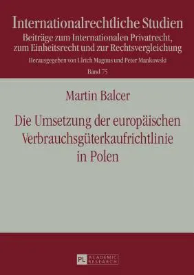 L'attuazione della direttiva europea sulle vendite al consumatore in Polonia; con particolare riferimento alla conformità dell'atto di recepimento con la direttiva - Die Umsetzung der europischen Verbrauchsgterkaufrichtlinie in Polen; Unter besonderer Bercksichtigung der RL-Konformitt des Umsetzungsgesetzes be