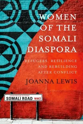 Donne della diaspora somala: Rifugiate, resilienza e ricostruzione dopo il conflitto - Women of the Somali Diaspora: Refugees, Resilience and Rebuilding After Conflict