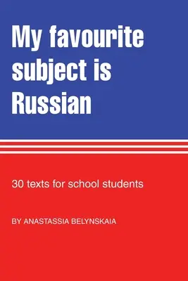La mia materia preferita è il russo: 30 testi per gli studenti delle scuole - My Favourite Subject Is Russian: 30 texts for school students
