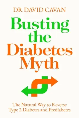 Sfatare il mito del diabete: il modo naturale per invertire il diabete di tipo 2 e il prediabete - Busting the Diabetes Myth: The Natural Way to Reverse Type 2 Diabetes and Prediabetes