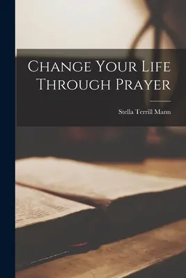 Cambiare la vita attraverso la preghiera - Change Your Life Through Prayer