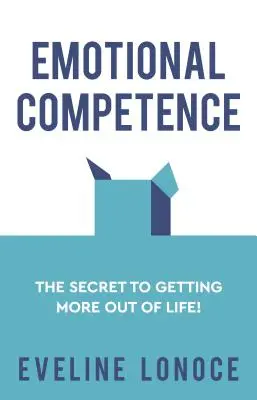 Competenza emotiva: Il segreto per ottenere di più dalla vita! - Emotional Competence: The secret to getting more out of life!