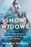 Vedove di neve - La fatale spedizione antartica di Scott attraverso gli occhi delle donne che si lasciarono alle spalle - Snow Widows - Scott'S Fatal Antarctic Expedition Through the Eyes of the Women They Left Behind