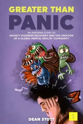 Più del panico: Una storia stimolante di recupero dai disturbi d'ansia e la creazione di una comunità globale di salute mentale - Greater Than Panic: An Inspiring Story Of Anxiety Disorder Recovery And The Creation Of A Global Mental Health Community