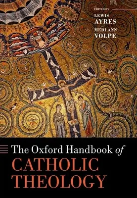 Il manuale Oxford di teologia cattolica - The Oxford Handbook of Catholic Theology