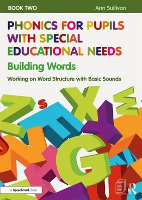 Fonetica per alunni con bisogni educativi speciali Libro 2: Costruire le parole: Lavorare sulla struttura delle parole con i suoni di base - Phonics for Pupils with Special Educational Needs Book 2: Building Words: Working on Word Structure with Basic Sounds
